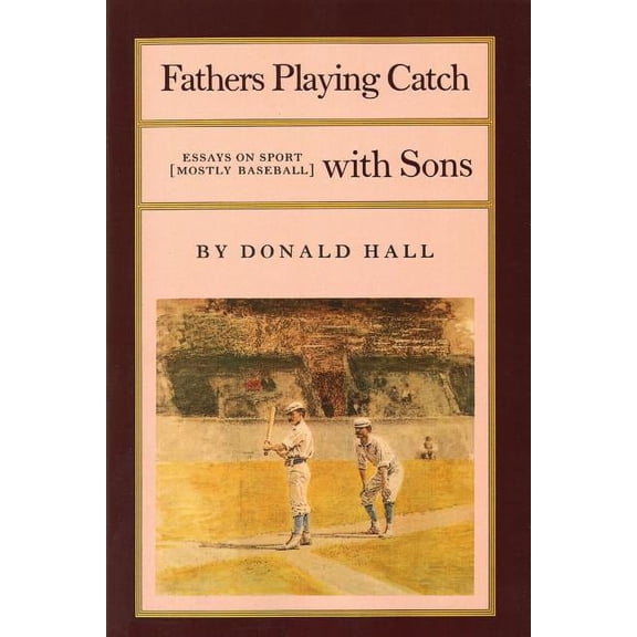 Fathers Playing Catch with Sons PR Fathers Playing Catch with Sons: Essays on Sport (Mostly Baseball), Book 0001, (Paperback)