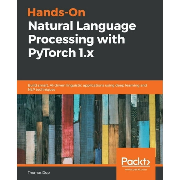 Hands-On Natural Language Processing with PyTorch 1.x: Build smart, AI-driven linguistic applications using deep learnin, (Paperback)