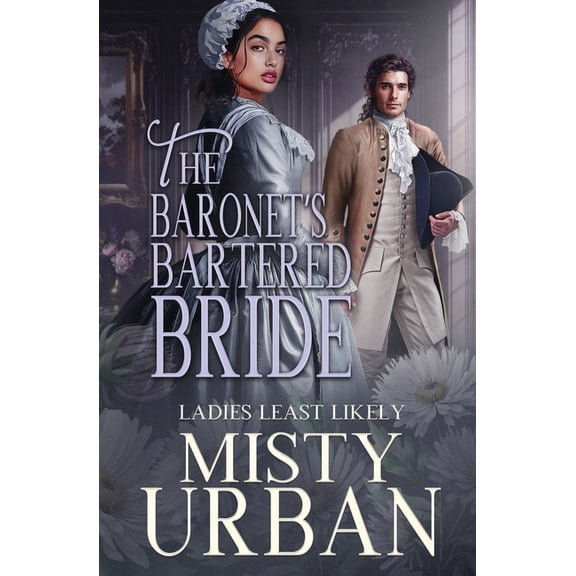 Ladies Least Likely The Baronet's Bartered Bride, Book 10, (Paperback)