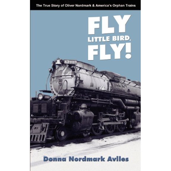 Pre-Owned Fly Little Bird, Fly: The True Story of Oliver Nordmark and America's Orphan Trains, 9781932852073, 1932852077, Paperback,