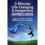 3-Minutes Life-Changing & Inexpensive Happiness Hacks: Enjoy A Joyful Life With Abundant Health & Success (Paperback)