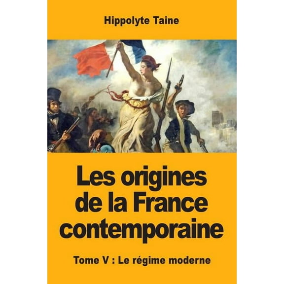 Les origines de la France contemporaine: Tome V: Le rÃ©gime moderne, (Paperback)