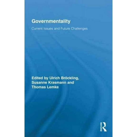 Routledge Studies in Social and Political Thought: Governmentality: Current Issues and Future Challenges (Hardcover)