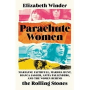 Parachute Women : Marianne Faithfull, Marsha Hunt, Bianca Jagger, Anita Pallenberg, and the Women Behind the Rolling Stones (Hardcover)