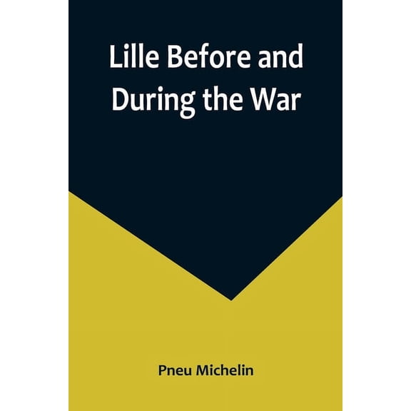 Lille Before and During the War, (Paperback)
