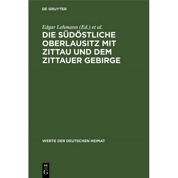 Werte Der Deutschen Heimat Die Südöstliche Oberlausitz Mit Zittau Und Dem Zittauer Gebirge: Ergebnisse Der Heimatkundlichen Bestandsaufnahme in Den, Book 16, (Hardcover)