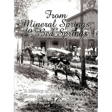 From Mineral Springs to Bed Springs : A History of Hotels and Resorts in the Foothills of the (Best Spring Hikes In The Smokies)