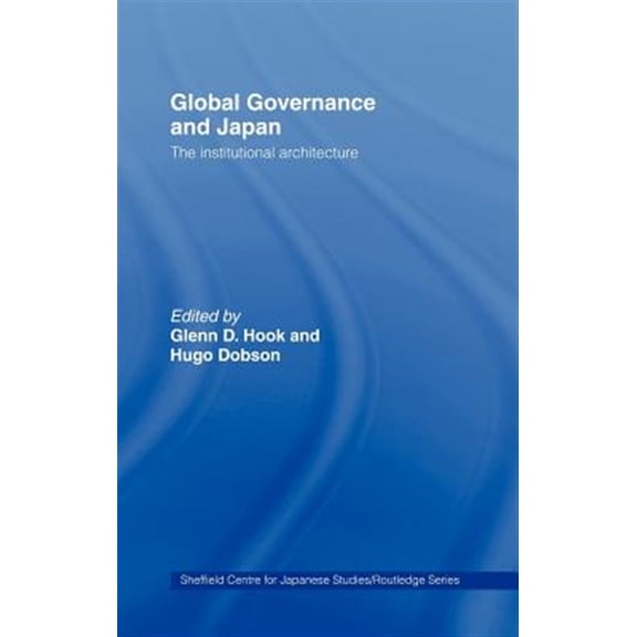 Pre-Owned University of Sheffield/Routledge Japane Global Governance and Japan: The Institutional Architecture, (Hardcover)