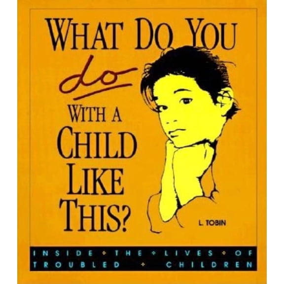 What Do You Do with a Child Like This?: Inside the Lives of Troubled Children, (Paperback)