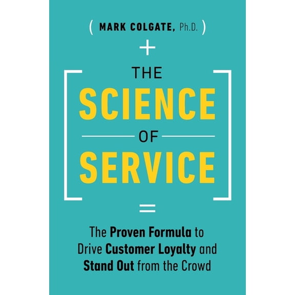 The Science of Service: The Proven Formula to Drive Customer Loyalty and Stand Out from the Crowd, (Paperback)
