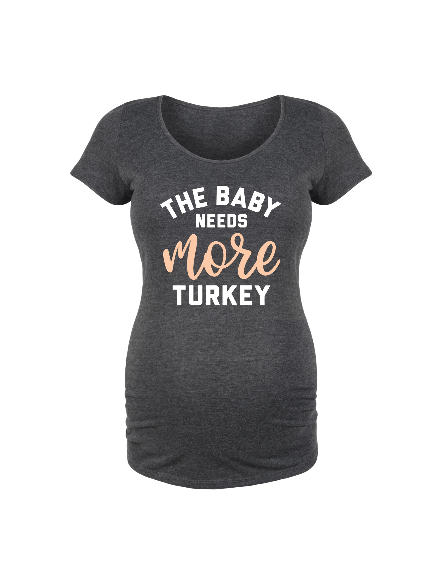 Bloom Maternity The Baby Needs More Turkey Maternity Scoop Neck Tee