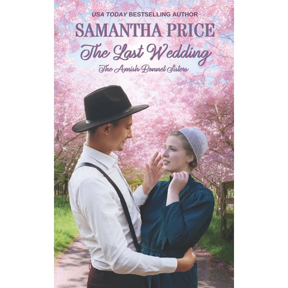 Amish Bonnet Sisters The Last Wedding: Amish Romance, Book 30, (Paperback)