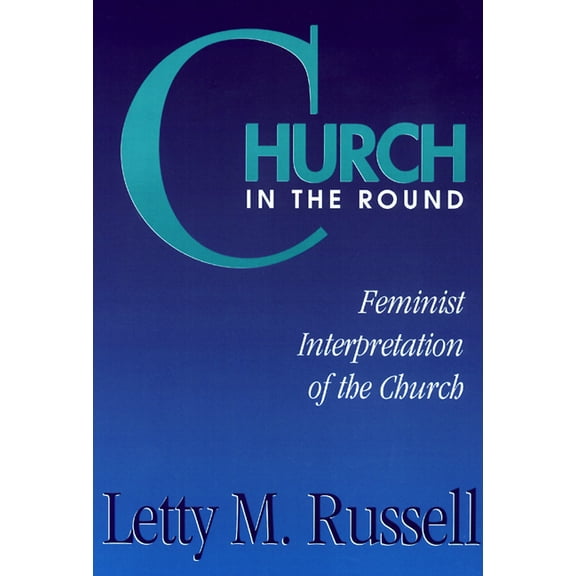 Church in the Round: Feminist Interpretation of the Church, (Paperback)