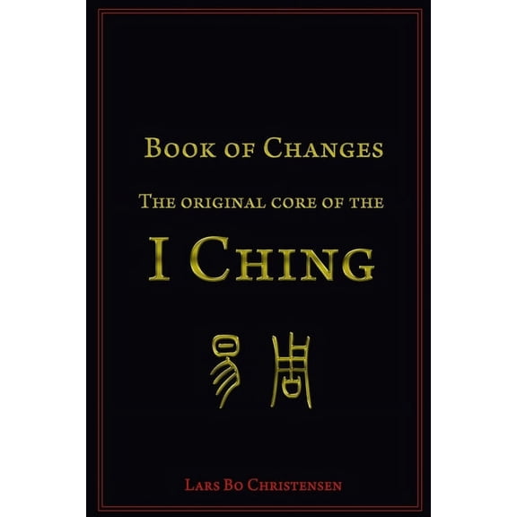 Book of Changes - The Original Core of the I Ching, (Paperback)