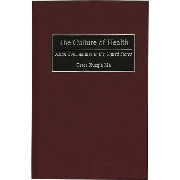 The Culture of Health: Asian Communities in the United States, (Hardcover)