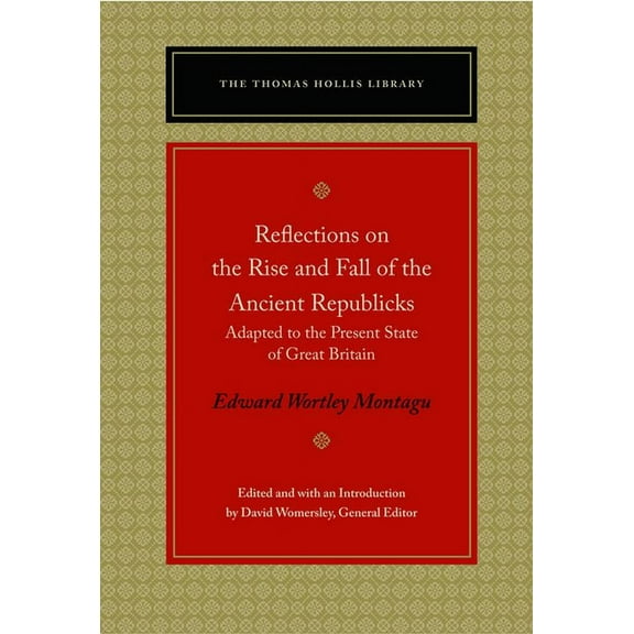 Thomas Hollis Library: Reflections on the Rise and Fall of the Ancient Republicks: Adapted to the Present State of Great Britain (Paperback)