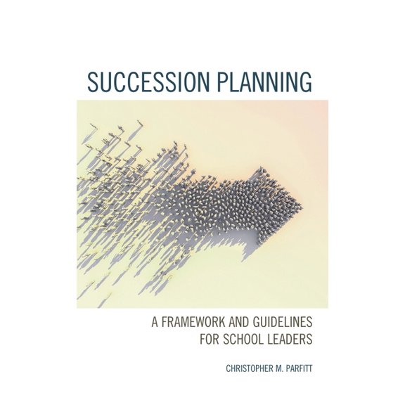 Succession Planning: A Framework and Guidelines for School Leaders, (Paperback)