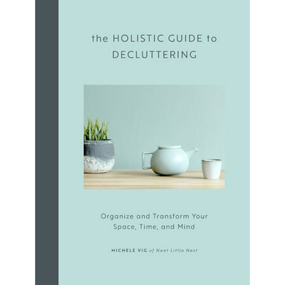 Pre-Owned The Holistic Guide to Decluttering: Organize and Transform Your Space, Time, and Mind (Hardcover) 1592339611 9781592339617