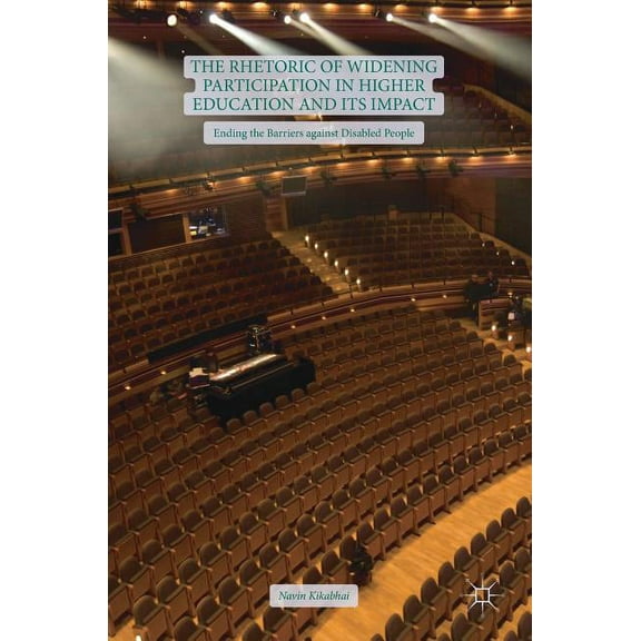 The Rhetoric of Widening Participation in Higher Education and Its Impact: Ending the Barriers Against Disabled People, (Hardcover)