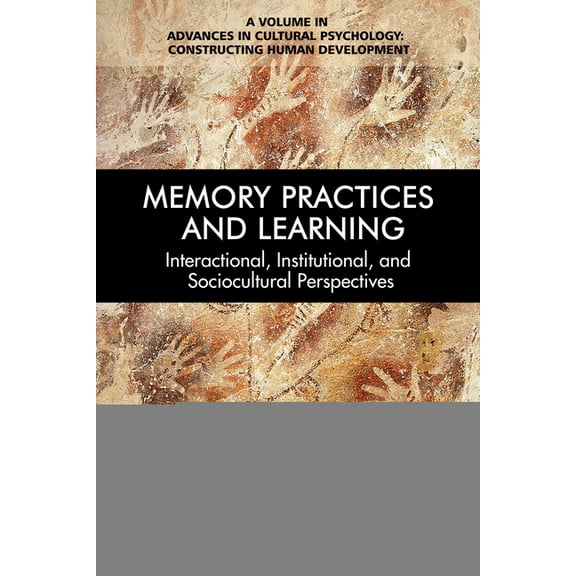Advances in Cultural Psychology: Constru Memory Practices and Learning: Interactional, Institutional, and Sociocultural Perspectives, (Hardcover)