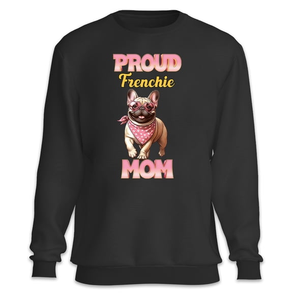 Proud French Bulldog Mom Happy Mother's Day with Love Sweatshirt Unisex Merch Dog Lover Gifts - 02003