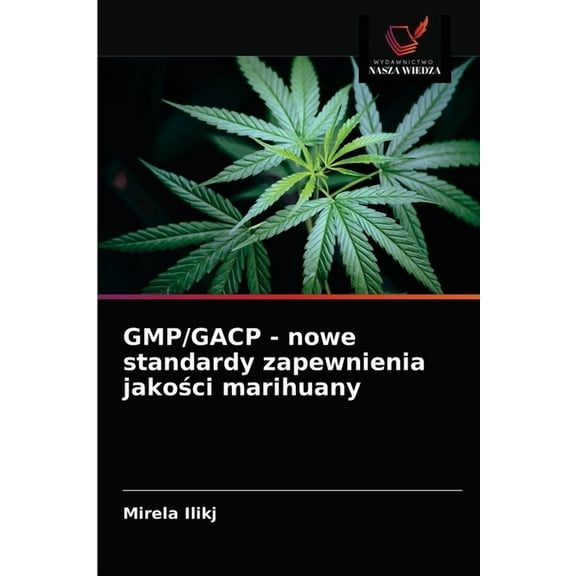 GMP/GACP - nowe standardy zapewnienia jakości marihuany (Paperback)