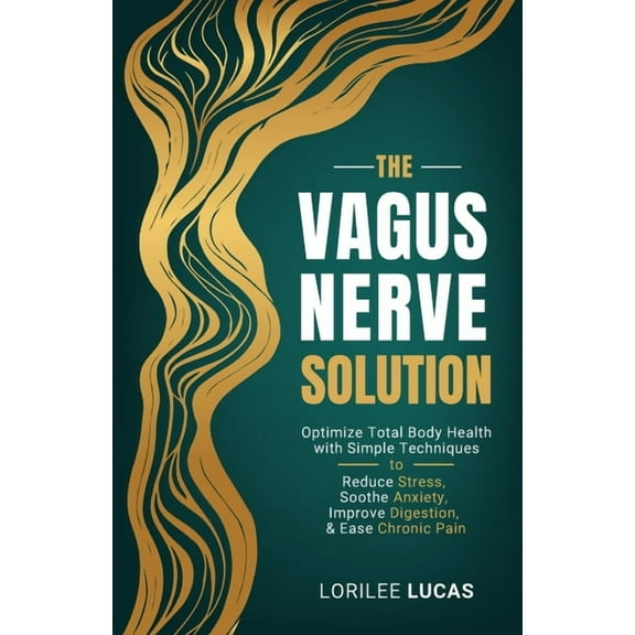 Revive and Thrive The Vagus Nerve Solution: Optimize Total Body Health with Simple Techniques to Reduce Stress, Soothe Anxiety, Improve Di, Book 2, (Paperback)