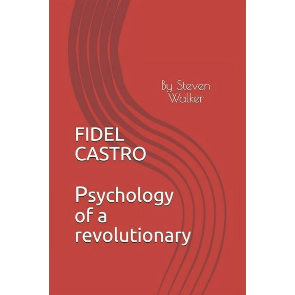 Fidel Castro: Psychology of a Revolutionary (Paperback)