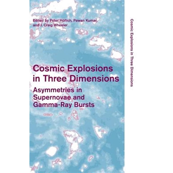 Pre-Owned Cambridge Contemporary Astrophysics Cosmic Explosions in Three Dimensions: Asymmetries in Supernovae and Gamma-Ray Bursts, (Hardcover)