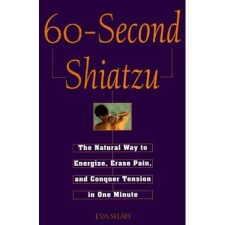 60-Second Shiatzu : The Natural Way to Energize, Erase Pain and Conquer Tension in One Minute, Used [Paperback]