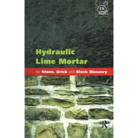 Hydraulic Lime Mortar for Stone, Brick and Block Masonry : A Best Practice