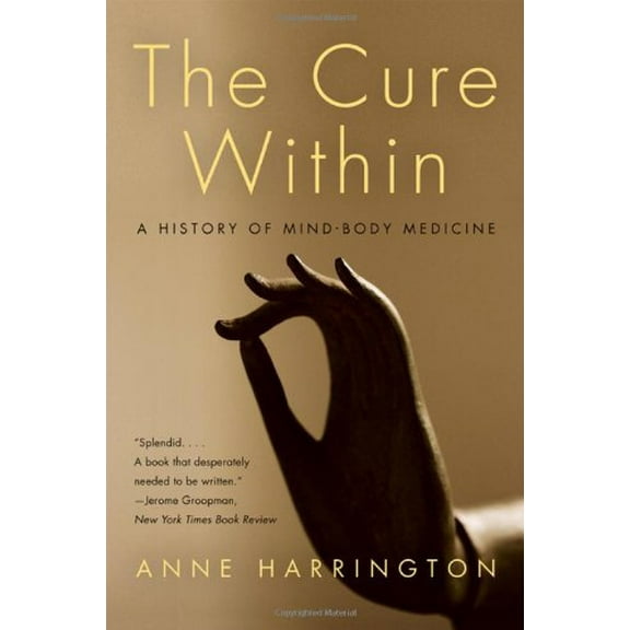 Pre-Owned The Cure Within: A History of Mind-Body Medicine (Hardcover) 0393065634 9780393065633