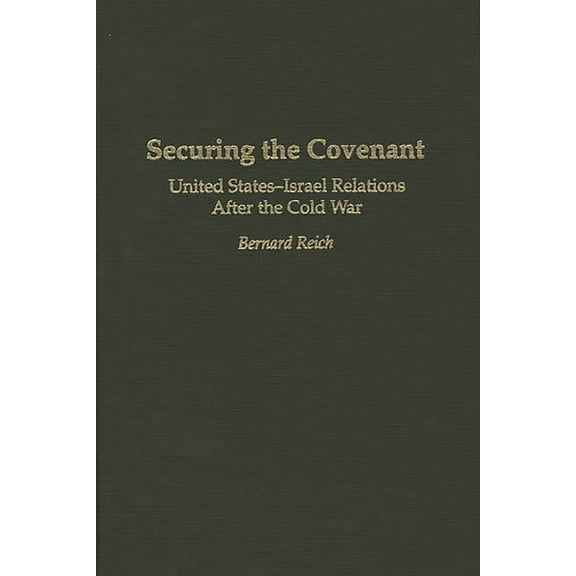 Contributions in Political Science Securing the Covenant: United States-Israel Relations After the Cold War, (Hardcover)