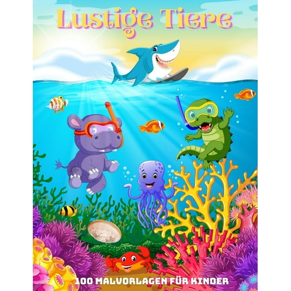 Lustige Tiere - 100 Malvorlagen für Kinder: Malbuch für Jungen & Mädchen, (Paperback)