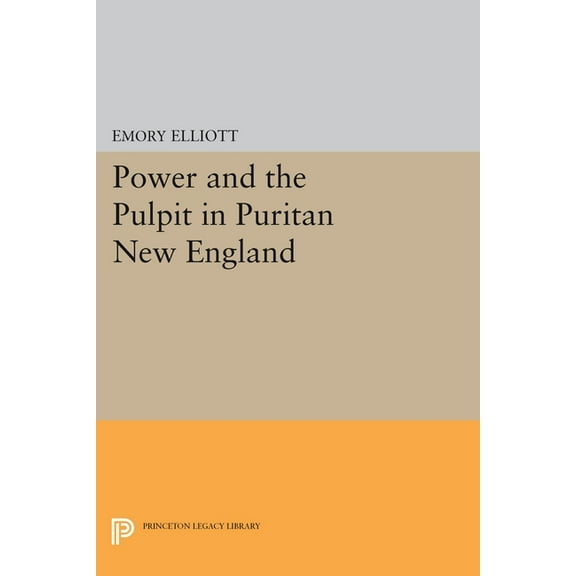 Princeton Legacy Library Power and the Pulpit in Puritan New England, Book 1227, (Hardcover)