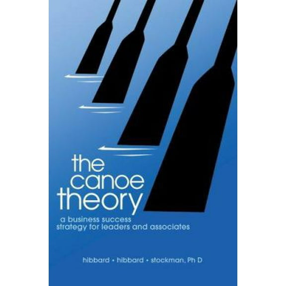 Pre-Owned The Canoe Theory: A Business Success Strategy for Leaders and Associates (Paperback) 0595363415 9780595363414