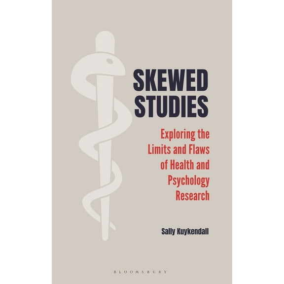 Skewed Studies: Exploring the Limits and Flaws of Health and Psychology Research, (Paperback)