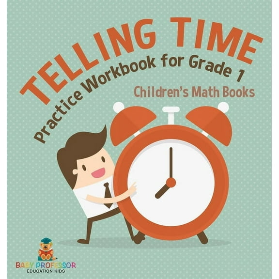 Telling Time Practice Workbook for Grade 1 Children's Math Books, (Hardcover)