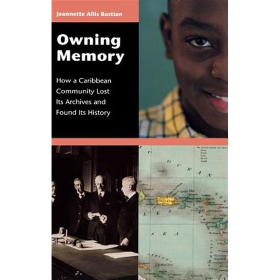 Pre-Owned Owning Memory: How a Caribbean Community Lost Its Archives and Found Its History (Hardcover) 031332008X 9780313320088