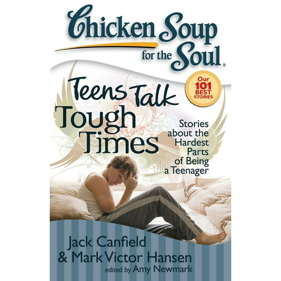 Chicken Soup for the Soul Chicken Soup for the Soul: Teens Talk Tough Times: Stories about the Hardest Parts of Being a Teenager, (Paperback)