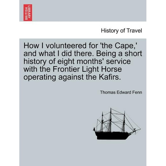 How I Volunteered for 'The Cape, ' and What I Did There. Being a Short History of Eight Months' (Paperback) by Thomas Edward Fenn