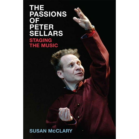 The Passions of Peter Sellars, (Hardcover)