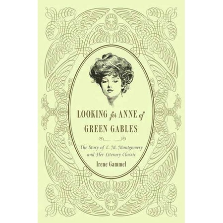 Looking for Anne of Green Gables : The Story of L. M. Montgomery and Her Literary