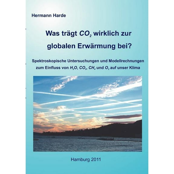 Was trägt CO2 wirklich zur globalen Erwärmung bei?: Spektroskopische Untersuchungen und Modellrechnungen zum Einfluss vo, (Paperback)