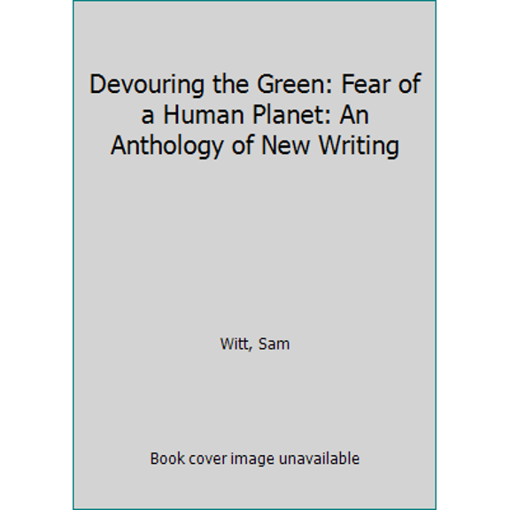 Pre-Owned Devouring the Green: Fear of a Human Planet: An Anthology of New Writing (Paperback) 1937543552 9781937543556