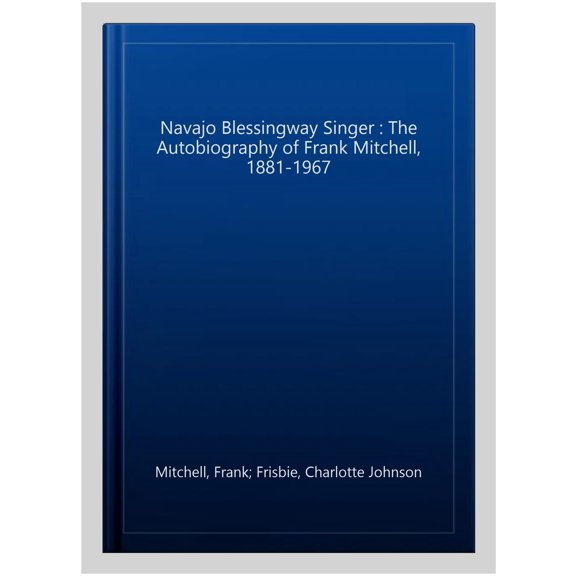 Pre-Owned Navajo Blessingway Singer : The Autobiography of Frank Mitchell, 1881-1967