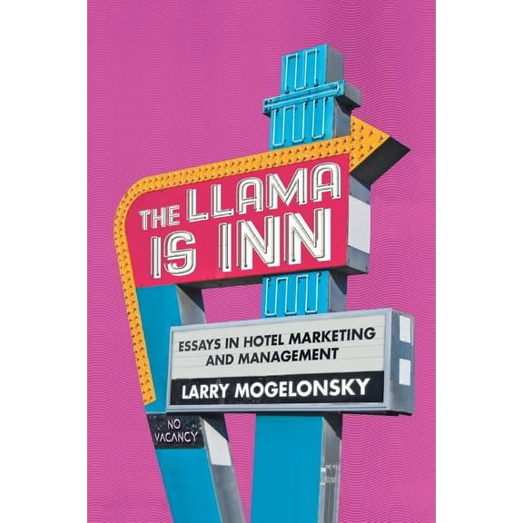 Llama Is Inn : Essays in Hotel Marketing and Management