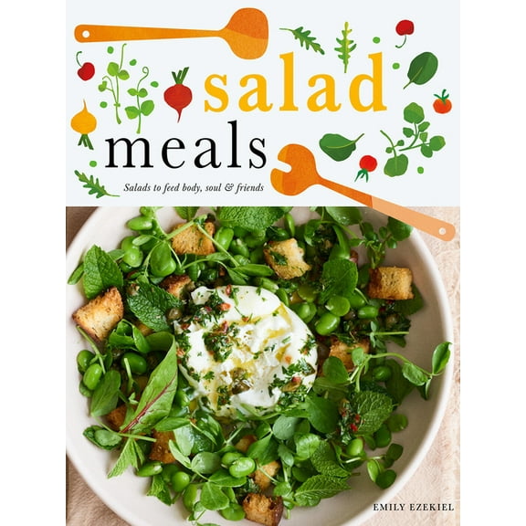 Salad Meals: Salads to Feed Body, Soul & Friends, (Hardcover)