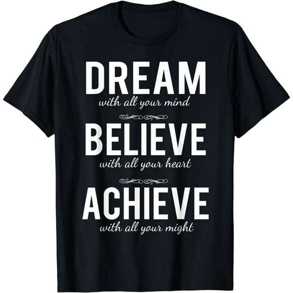 Dream Believe Achieve T-shirt Change Your Life Shirt T-Shirt
