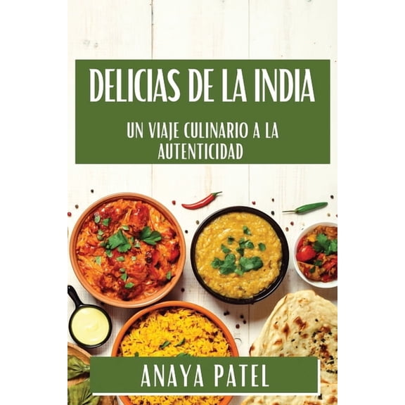 Delicias de la India: Un Viaje Culinario a la Autenticidad, (Paperback)
